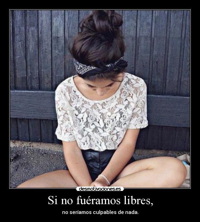 Si no fuéramos libres, - 