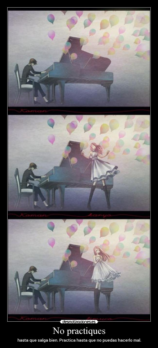 No practiques - hasta que salga bien. Practica hasta que no puedas hacerlo mal.