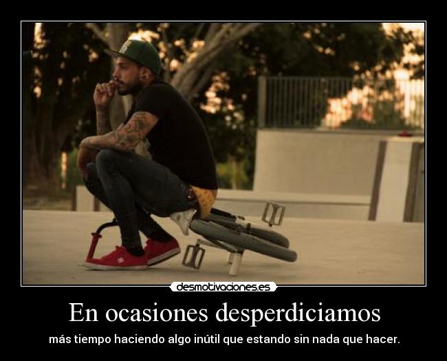 En ocasiones desperdiciamos -