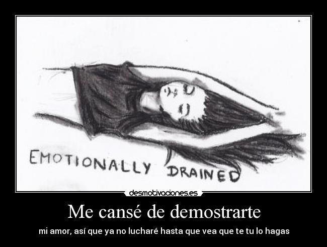 Me cansé de demostrarte - mi amor, así que ya no lucharé hasta que vea que te tu lo hagas