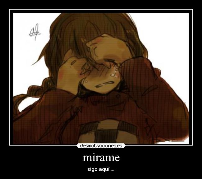 mirame - sigo aquí ....