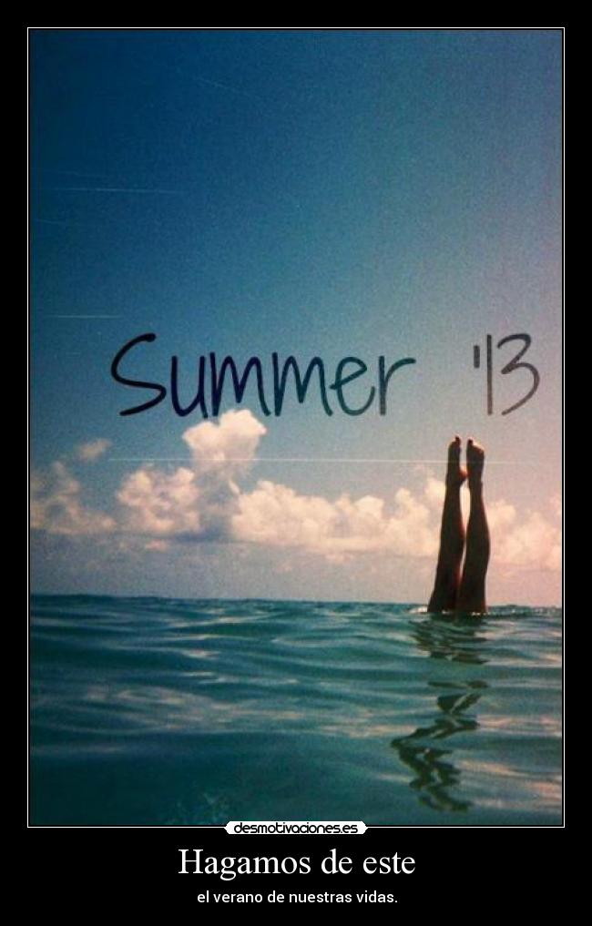 Hagamos de este - el verano de nuestras vidas.