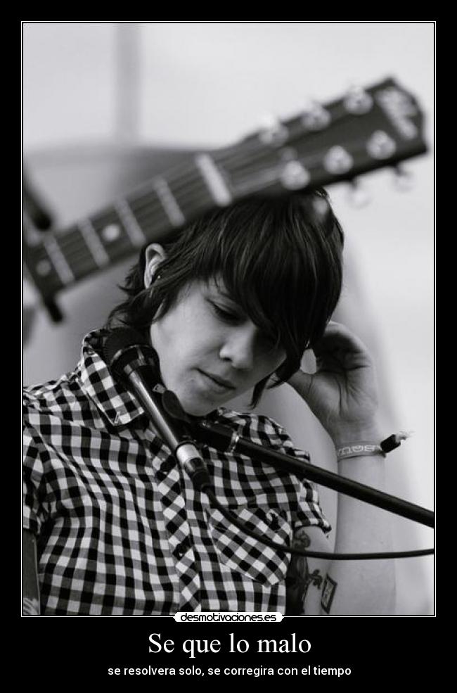 Se que lo malo - se resolvera solo, se corregira con el tiempo