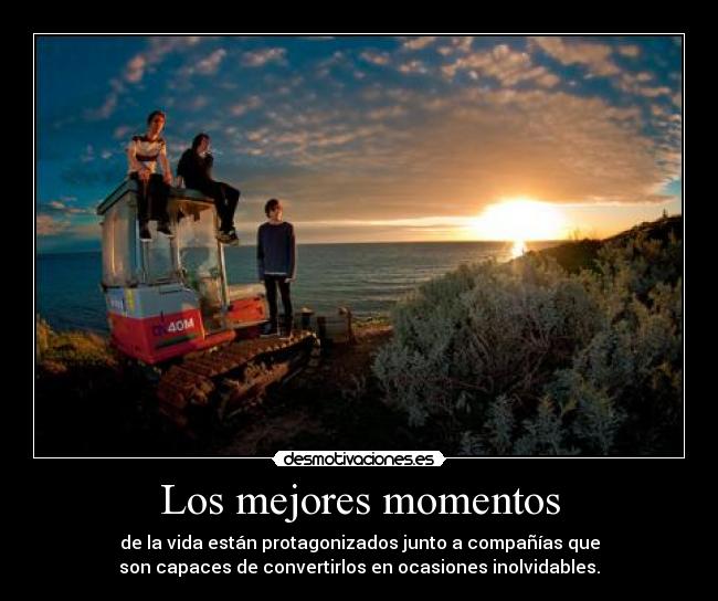 Los mejores momentos - de la vida están protagonizados junto a compañías que
son capaces de convertirlos en ocasiones inolvidables.