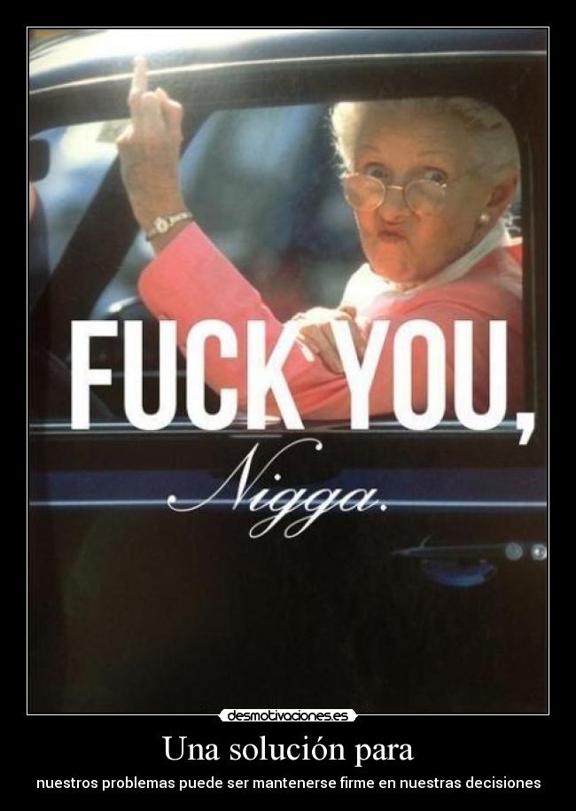 Una solución para - nuestros problemas puede ser mantenerse firme en nuestras decisiones