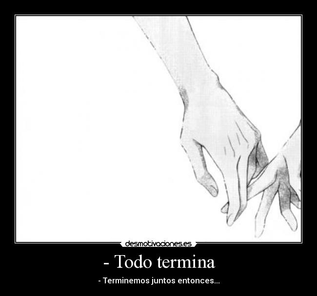 - Todo termina -