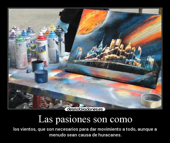 Las pasiones son como - 