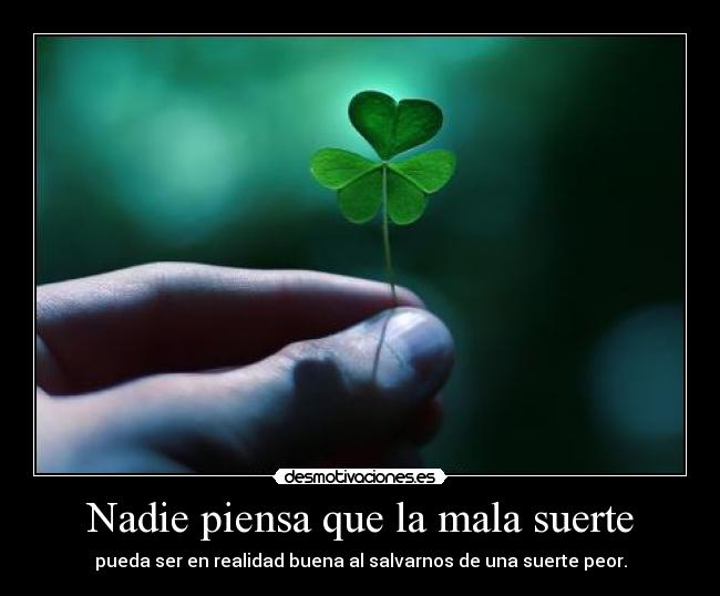 Nadie piensa que la mala suerte -