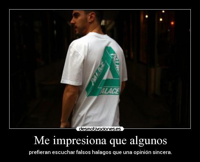 Me impresiona que algunos -