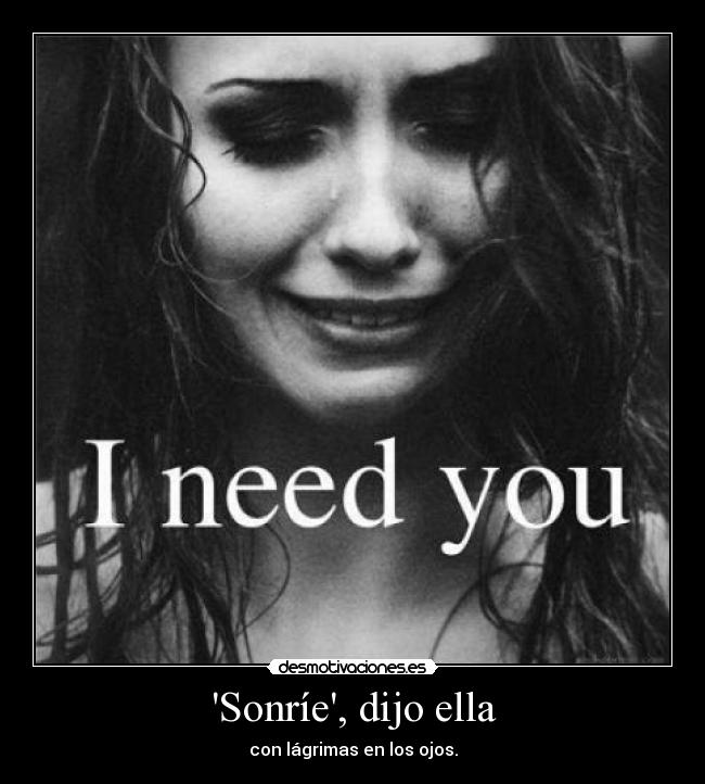 Sonríe, dijo ella - con lágrimas en los ojos.