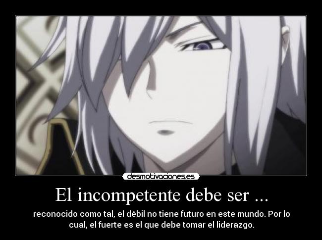 El incompetente debe ser ... -