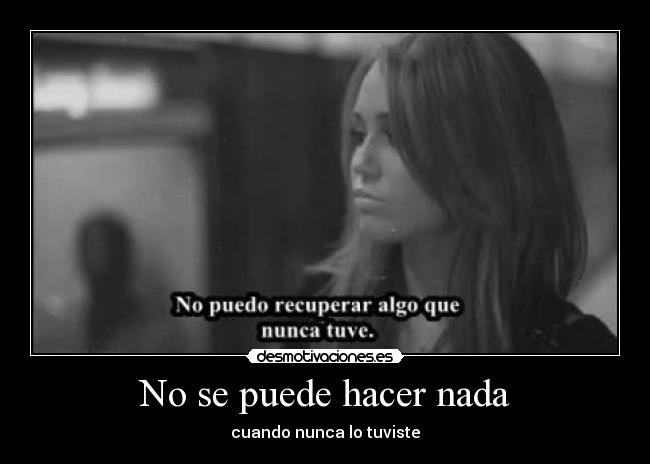 No se puede hacer nada - cuando nunca lo tuviste