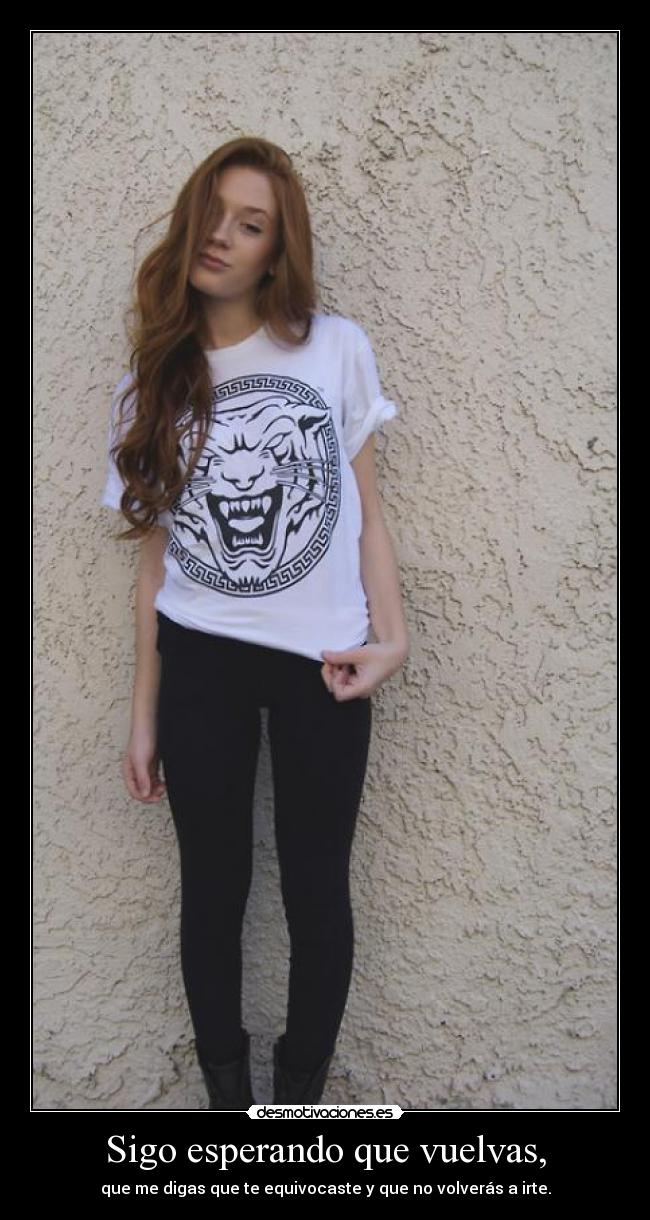 Sigo esperando que vuelvas, -