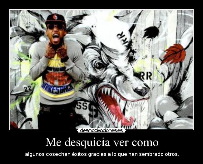 Me desquicia ver como - 