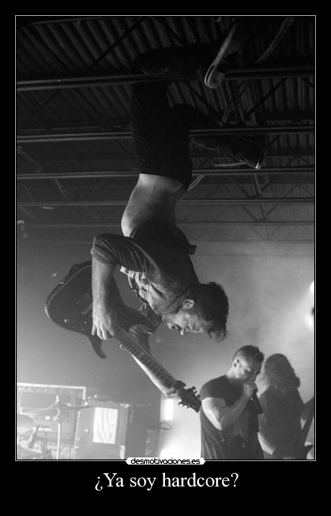 ¿Ya soy hardcore? -