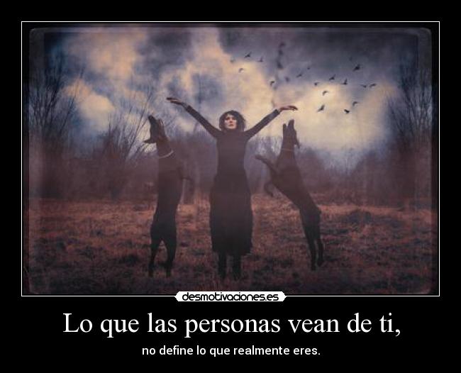 Lo que las personas vean de ti, - 
