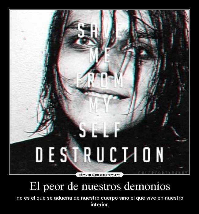 El peor de nuestros demonios - no es el que se adueña de nuestro cuerpo sino el que vive en nuestro interior.