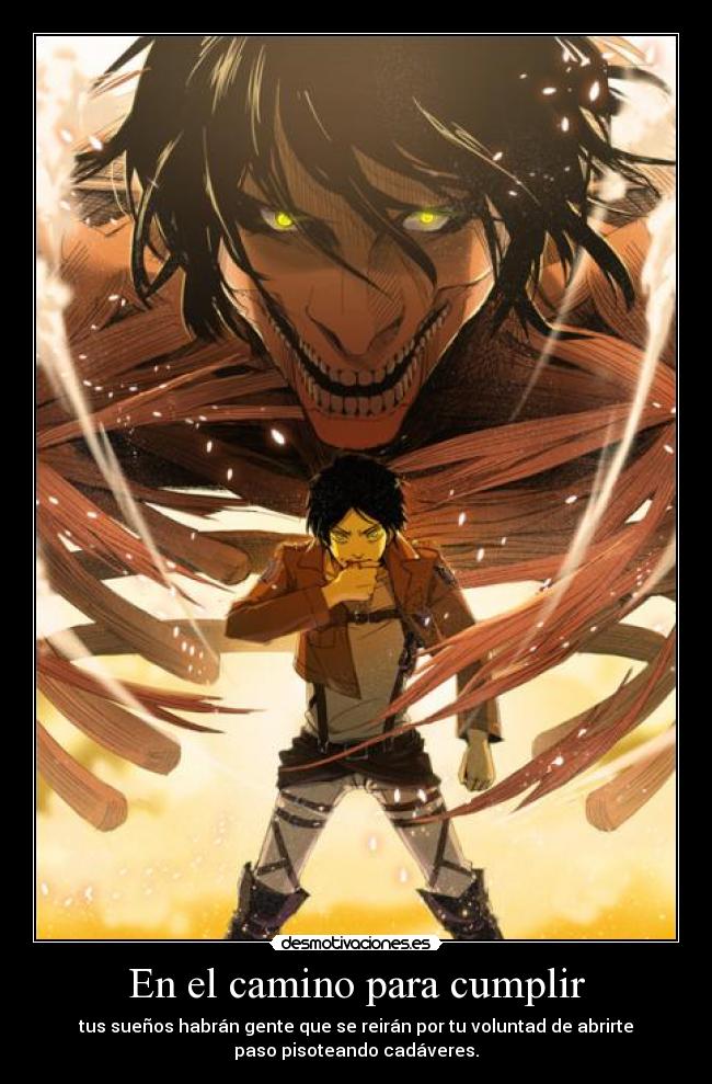 En el camino para cumplir - tus sueños habrán gente que se reirán por tu voluntad de abrirte
paso pisoteando cadáveres.
