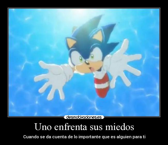 Uno enfrenta sus miedos - Cuando se da cuenta de lo importante que es alguien para ti