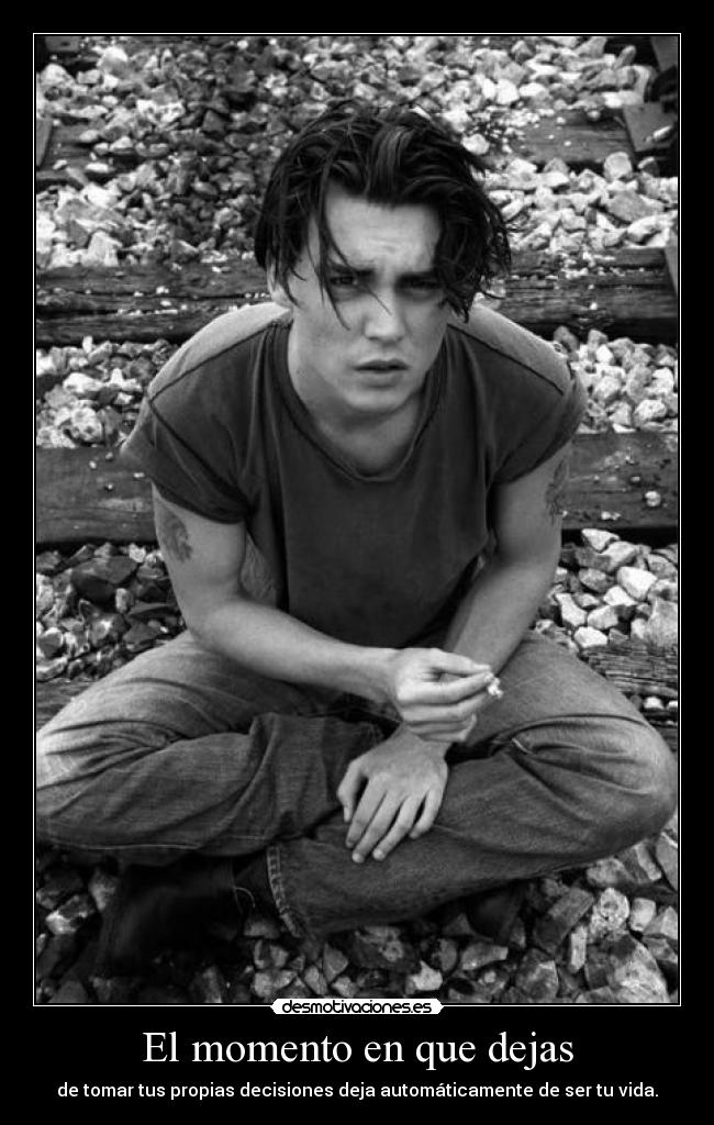 El momento en que dejas - de tomar tus propias decisiones deja automáticamente de ser tu vida.
