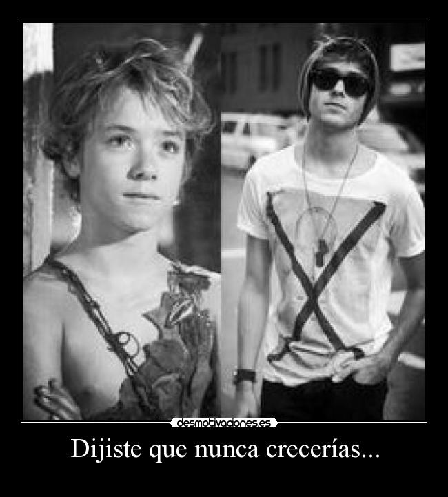 Dijiste que nunca crecerías... -