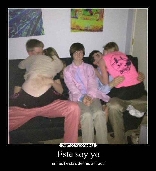Este soy yo - en las fiestas de mis amigos