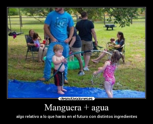 Manguera + agua - 