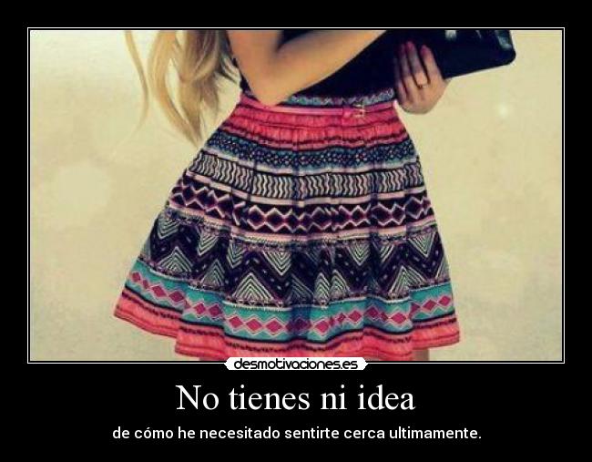 No tienes ni idea -