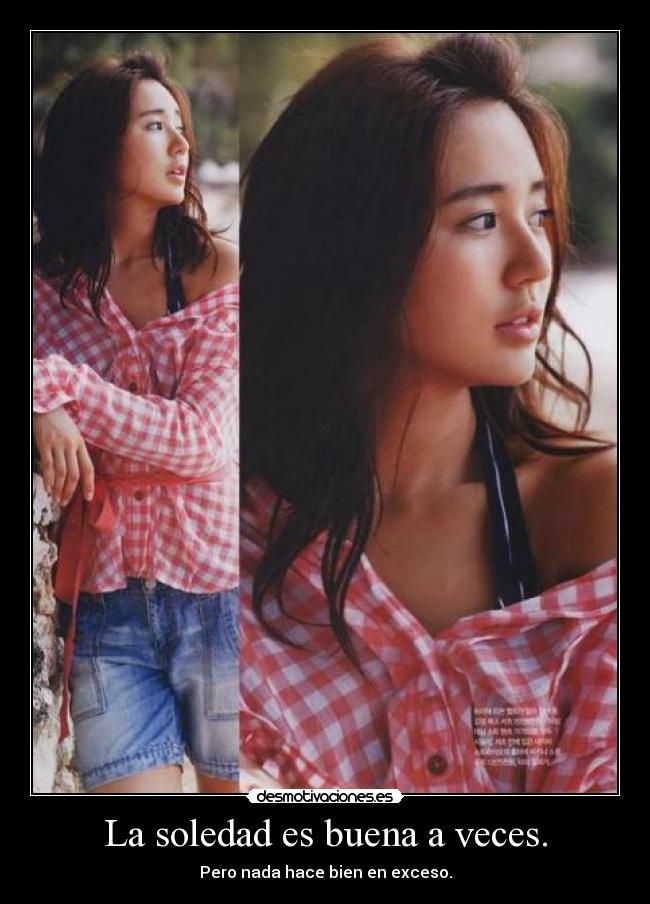 La soledad es buena a veces. - Pero nada hace bien en exceso.