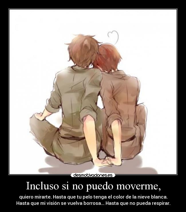 Incluso si no puedo moverme, -