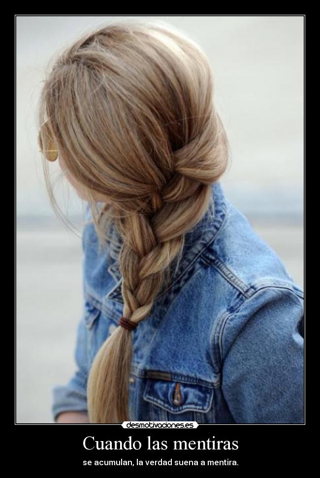 Cuando las mentiras - se acumulan, la verdad suena a mentira.