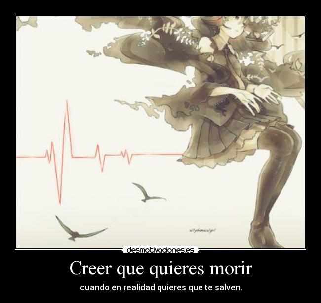 Creer que quieres morir -