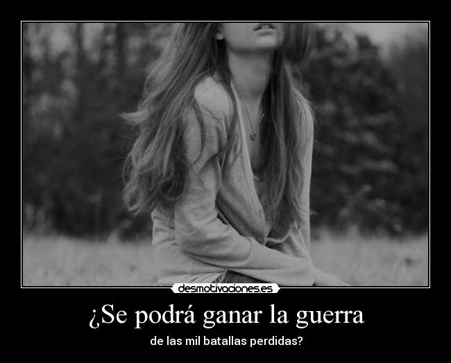 ¿Se podrá ganar la guerra - de las mil batallas perdidas?