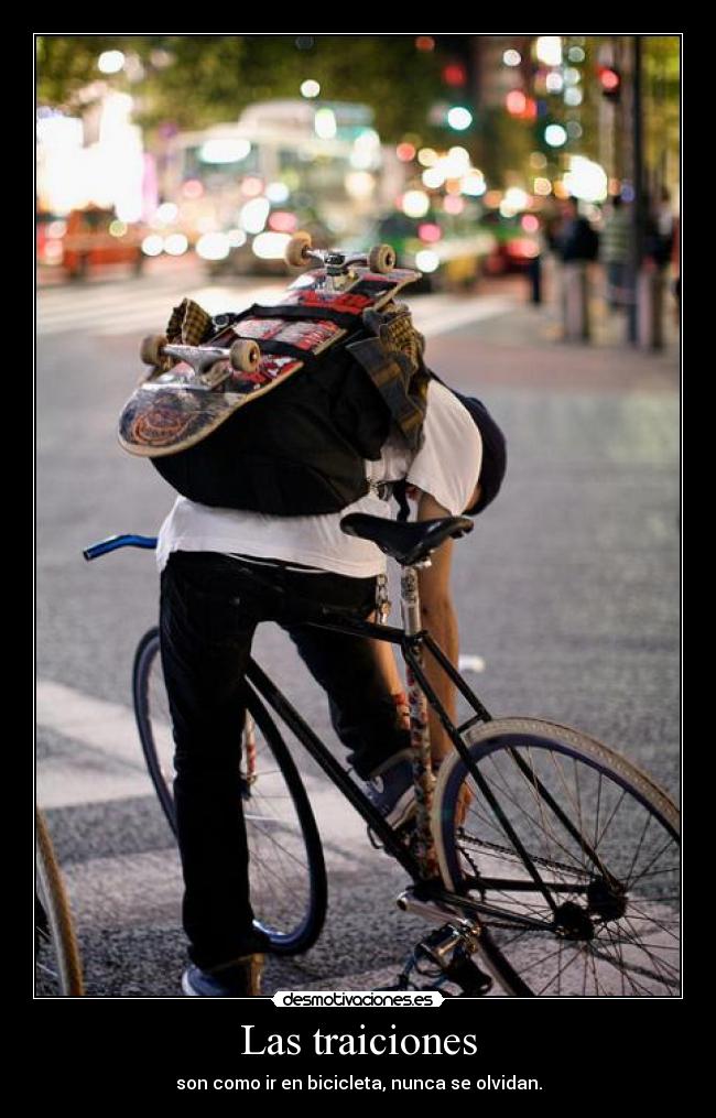 Las traiciones - son como ir en bicicleta, nunca se olvidan.