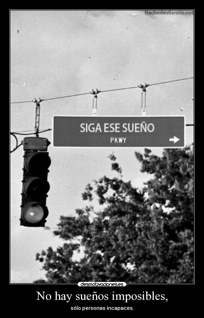 No hay sueños imposibles, - 