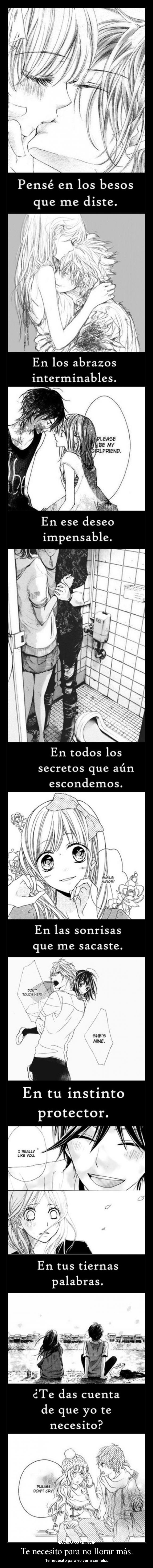 Te necesito para no llorar más. -