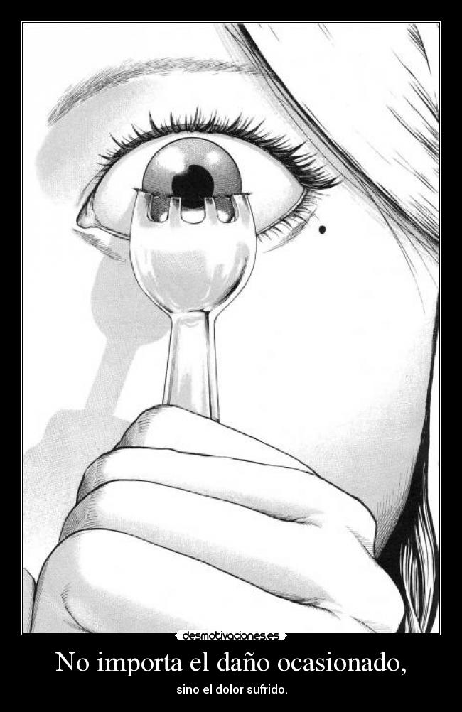No importa el daño ocasionado, - sino el dolor sufrido.
