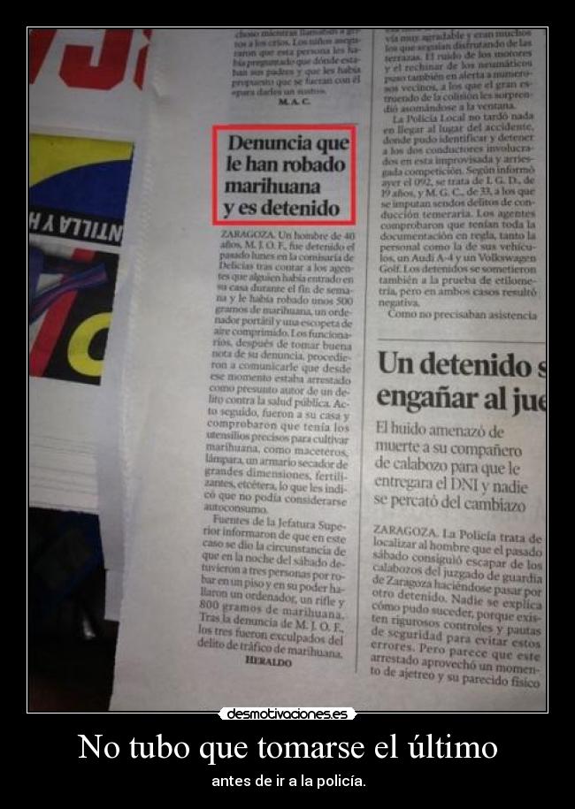 No tubo que tomarse el último - antes de ir a la policía.