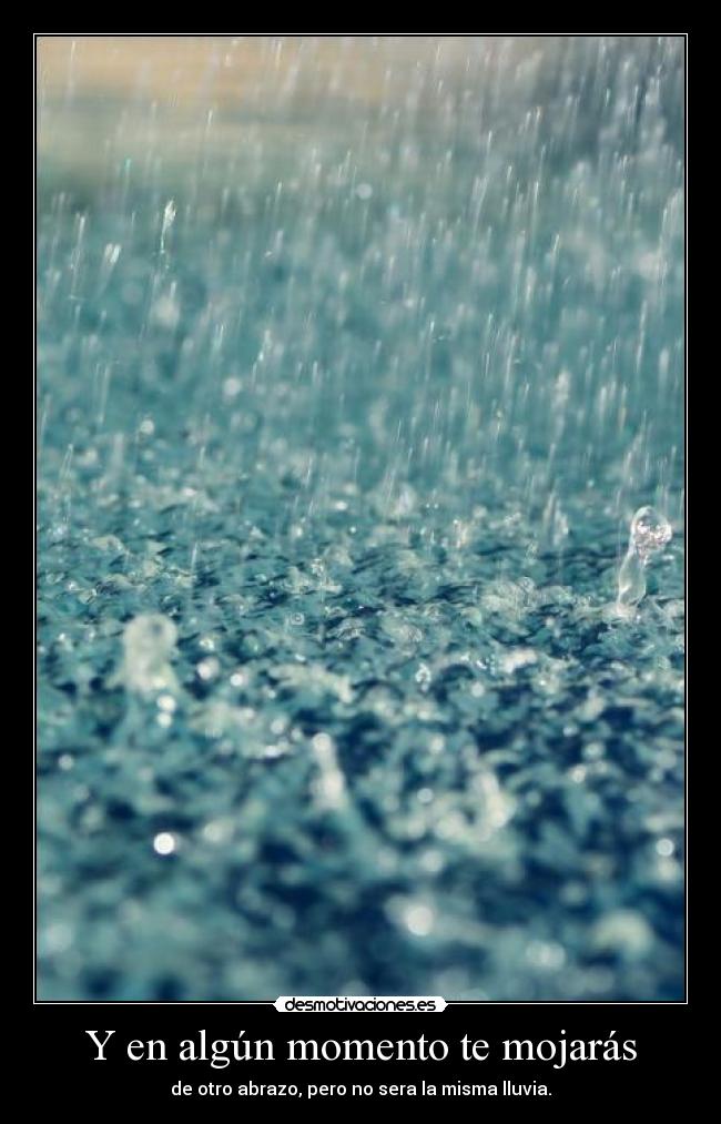 Y en algún momento te mojarás - 