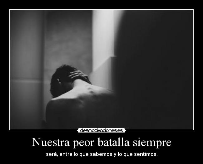 Nuestra peor batalla siempre -