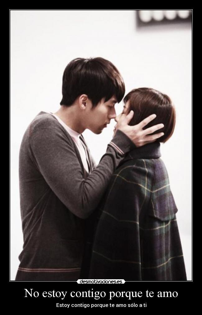 No estoy contigo porque te amo -