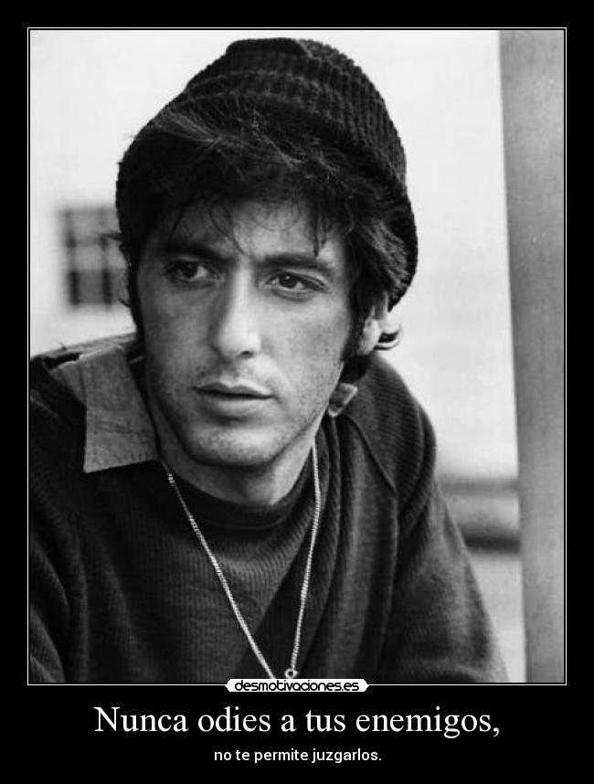 Nunca odies a tus enemigos, - 