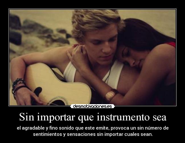 Sin importar que instrumento sea - el agradable y fino sonido que este emite, provoca un sin número de
sentimientos y sensaciones sin importar cuales sean.