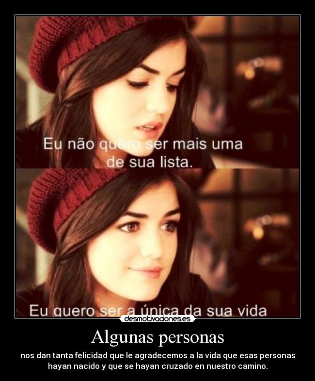 Algunas personas - nos dan tanta felicidad que le agradecemos a la vida que esas personas
hayan nacido y que se hayan cruzado en nuestro camino.