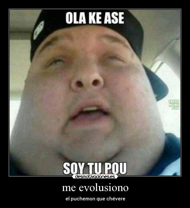 me evolusiono - el puchemon que chévere