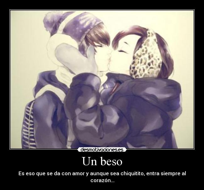 Un beso - Es eso que se da con amor y aunque sea chiquitito, entra siempre al corazón...