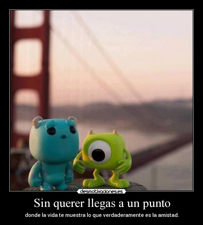 Sin querer llegas a un punto -