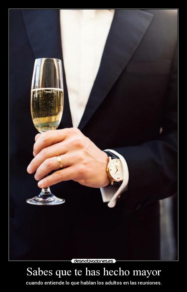 Sabes que te has hecho mayor -