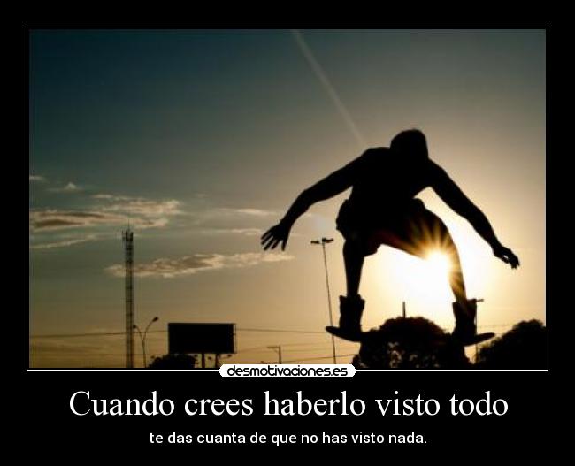 Cuando crees haberlo visto todo - 