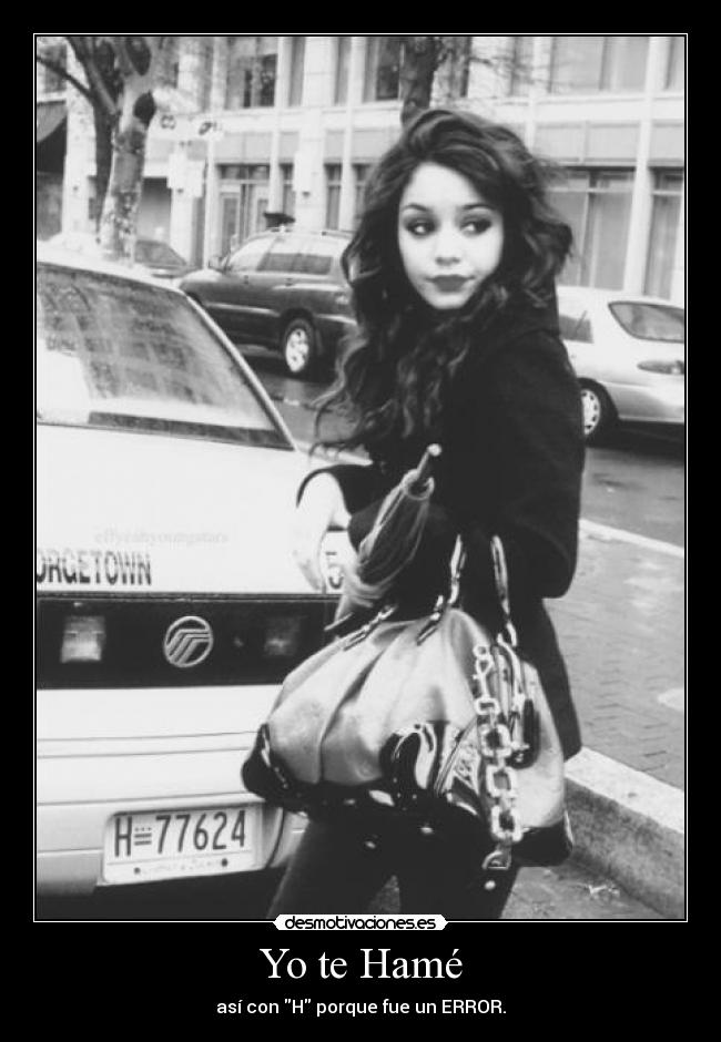 Yo te Hamé - así con H porque fue un ERROR.